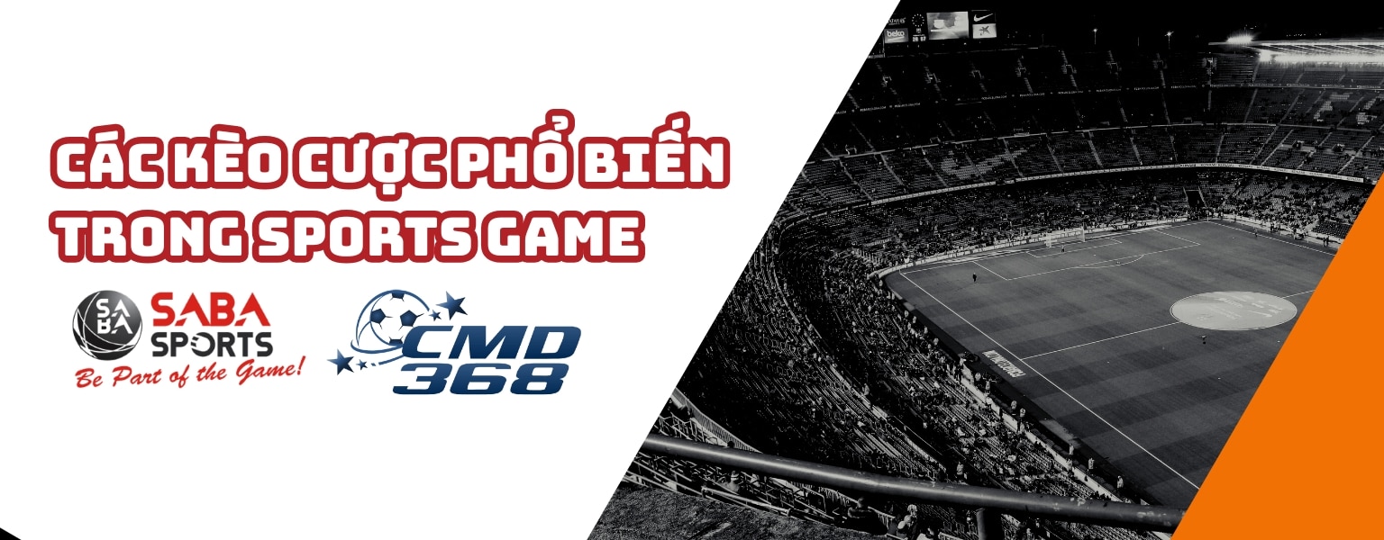 Các Kèo Cược Phổ Biến Trong Sports Game